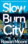 Slow Burn City : London in the Twenty-First Century - Book