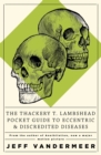 The Thackery T Lambshead Pocket Guide To Eccentric & Discredited Diseases - eBook