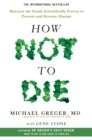 How Not to Die : Discover the Foods Scientifically Proven to Prevent and Reverse Disease - eBook