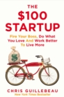 The $100 Startup : Fire Your Boss, Do What You Love and Work Better To Live More - Book