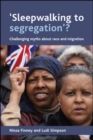 'Sleepwalking to segregation'? : Challenging myths about race and migration - eBook