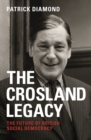 The Crosland legacy : The future of British social democracy - eBook