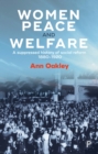 Women, peace and welfare : A suppressed history of social reform, 1880-1920 - eBook