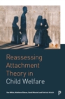Reassessing Attachment Theory in Child Welfare : A critical appraisal - eBook
