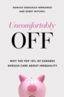 Uncomfortably Off : Why Inequality Matters for High Earners - Book
