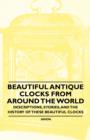 Beautiful Antique Clocks from Around the World - Descriptions, Stories, and the History of These Beautiful Clocks - eBook