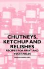 Chutneys, Ketchup and Relishes - Recipes for Fruit and Vegetables - eBook