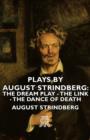 Plays by August Strindberg: The Dream Play - The Link - The Dance of Death - eBook