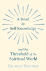 A Road to Self Knowledge and the Threshold of the Spiritual World - eBook