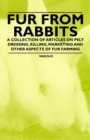 Fur from Rabbits - A Collection of Articles on Pelt Dressing, Killing, Marketing and Other Aspects of Fur Farming - eBook