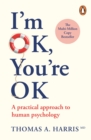 I'm Ok, You're Ok : A practical guide to Transactional Analysis - eBook