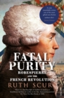 Fatal Purity : Robespierre and the French Revolution - eBook