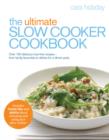 The Ultimate Slow Cooker Cookbook : Over 100 delicious, fuss-free recipes - from family favourites to dishes for a dinner party - eBook
