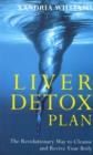 Liver Detox Plan : The Revolutionary Way to Cleanse and Revive Your Body - eBook