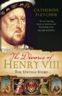 The Divorce of Henry VIII : The Untold Story - eBook