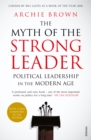 The Myth of the Strong Leader : Political Leadership in the Modern Age - eBook