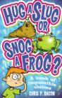 Hug a Slug or Snog a Frog? : A book of impossible choices - eBook