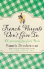 French Parents Don't Give In : 100 parenting tips from Paris - eBook