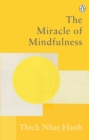 The Miracle Of Mindfulness : The Classic Guide to Meditation by the World's Most Revered Master - eBook