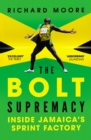 The Bolt Supremacy : Inside Jamaica s Sprint Factory - eBook
