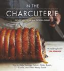 In the Charcuterie : Making Sausage, Salumi, Pates, Roasts, Confits, and Other Meaty Goods - eBook