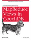Writing and Querying MapReduce Views in CouchDB : Tools for Data Analysts - eBook