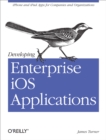 Developing Enterprise iOS Applications : iPhone and iPad Apps for Companies and Organizations - eBook