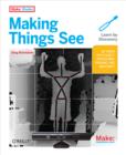 Making Things See : 3D vision with Kinect, Processing, Arduino, and MakerBot - eBook