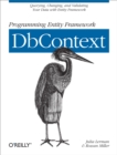 Programming Entity Framework: DbContext : Querying, Changing, and Validating Your Data with Entity Framework - eBook