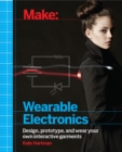 Make: Wearable Electronics : Design, prototype, and wear your own interactive garments - eBook