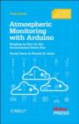 Atmospheric Monitoring with Arduino : Building Simple Devices to Collect Data About the Environment - Book