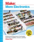 Make: More Electronics : Journey Deep into the World of Logic Chips, Amplifiers, Sensors, and Randomicity - Book
