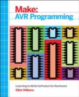 Make: AVR Programming : Get Under the Hood of the Avr Microcontroller Family - Book