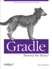 Gradle Beyond the Basics : Customizing Next-Generation Builds - eBook