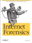 Internet Forensics : Using Digital Evidence to Solve Computer Crime - eBook