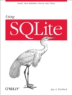 Using SQLite : Small. Fast. Reliable. Choose Any Three. - eBook