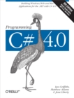 Programming C# 4.0 : Building Windows, Web, and RIA Applications for the .NET 4.0 Framework - eBook