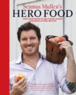 Seamus Mullen's Hero Food : How Cooking with Delicious Things Can Make Us Feel Better - eBook