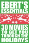30 Movies to Get You Through the Holidays : Ebert's Essentials - eBook