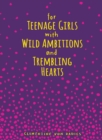 For Teenage Girls With Wild Ambitions and Trembling Hearts - eBook