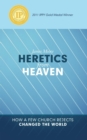 Heretics from Heaven : How a Few Church Rejects Changed the World - eBook