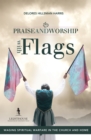 Praise and Worship with Flags : Waging Spiritual Warfare in the Church and Home - eBook