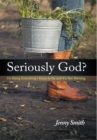 Seriously God? : I'm Doing Everything I Know to Do and It's Not Working - eBook