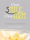 One Smile, One Arm : Life Experiences with One Arm - eBook