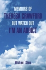 Memoirs of Theresa Crawford but Watch out I'm an Addict - eBook