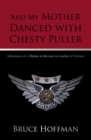 And My Mother Danced with Chesty Puller : Adventures of a Marine in the Rear, to Combat in Vietnam - eBook
