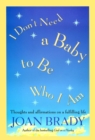 I Don't Need a Baby to Be Who I Am - eBook