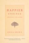 Happier Endings : A Meditation on Life and Death - eBook