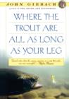 Where the Trout Are All as Long as Your Leg - eBook
