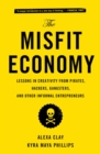 The Misfit Economy : Lessons in Creativity from Pirates, Hackers, Gangsters and Other Informal Entrepreneurs - eBook